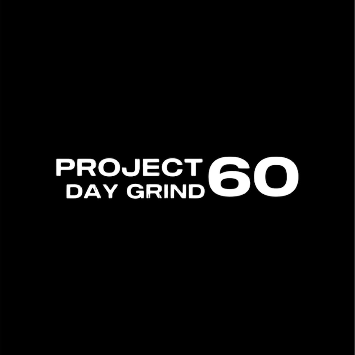 PROJECT 60 DAY GRIND